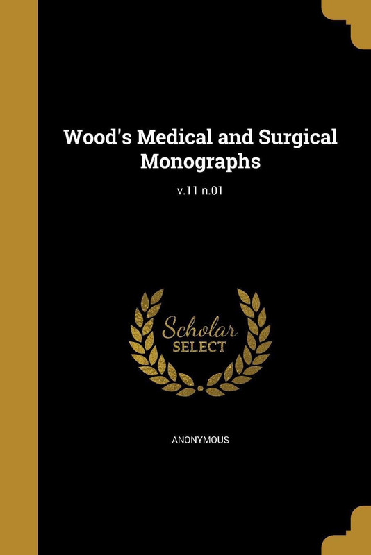 Wood's Medical and Surgical Monographs; V.11 N.01(English, Paperback, unknown)