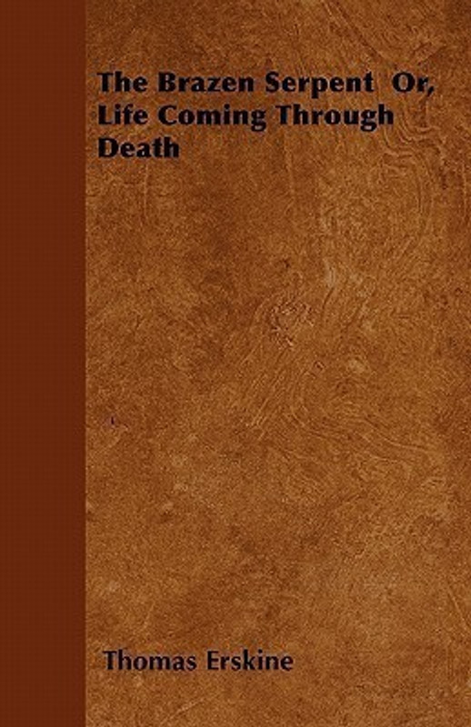 The Brazen Serpent Or, Life Coming Through Death(English, Paperback, Erskine Thomas)