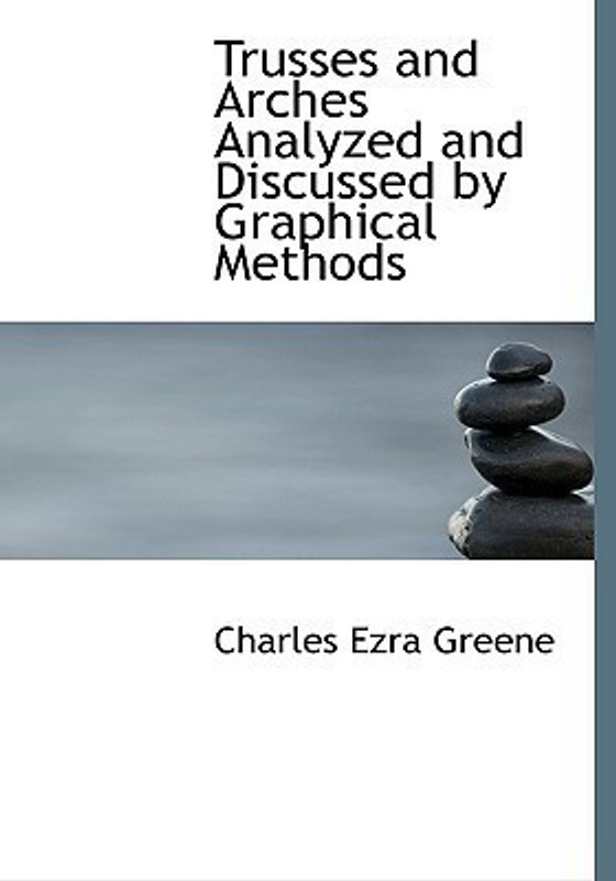 Trusses and Arches Analyzed and Discussed by Graphical Methods(English, Paperback, Greene Charles Ezra)