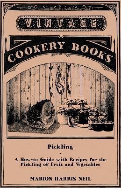 Pickling - A How-to Guide with Recipes for the Pickling of Fruit and Vegetables(English, Paperback, , Marion Harris Neil)