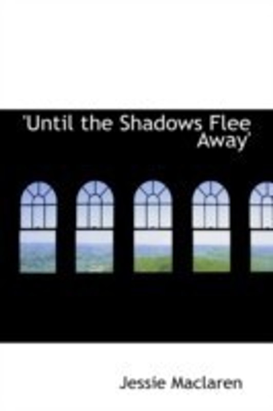 Until the Shadows Flee Away'(English, Paperback, MacLaren Jessie)