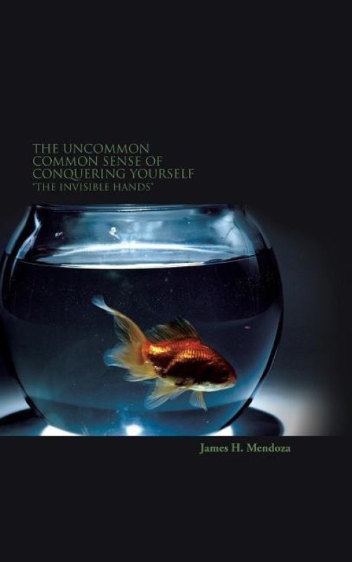 The Uncommon Common Sense of Conquering Yourself(English, Hardcover, Mendoza James H)