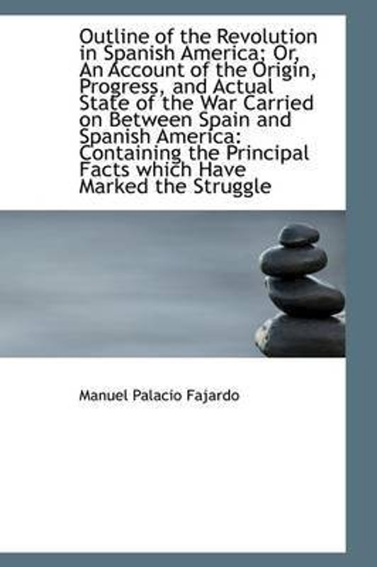Outline of the Revolution in Spanish America; Or, an Account of the Origin, Progress, and Actual Sta(English, Paperback, Fajardo Manuel Palacio)