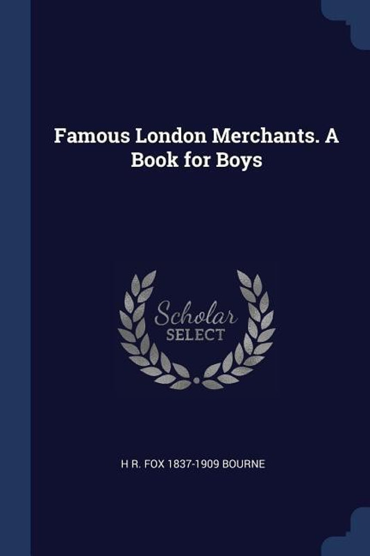 Famous London Merchants. a Book for Boys(English, Paperback, Bourne H R Fox 1837-1909)