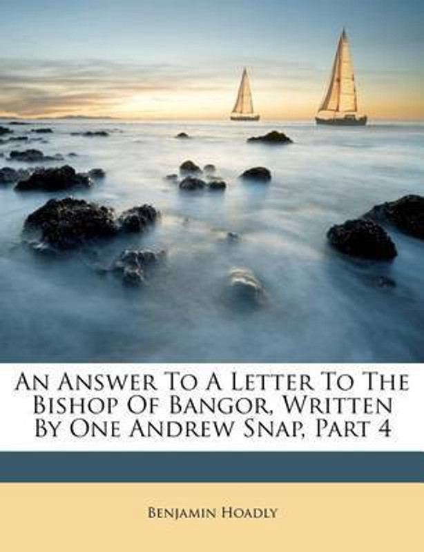 An Answer to a Letter to the Bishop of Bangor, Written by One Andrew Snap, Part 4(English, Paperback, Hoadly Benjamin)