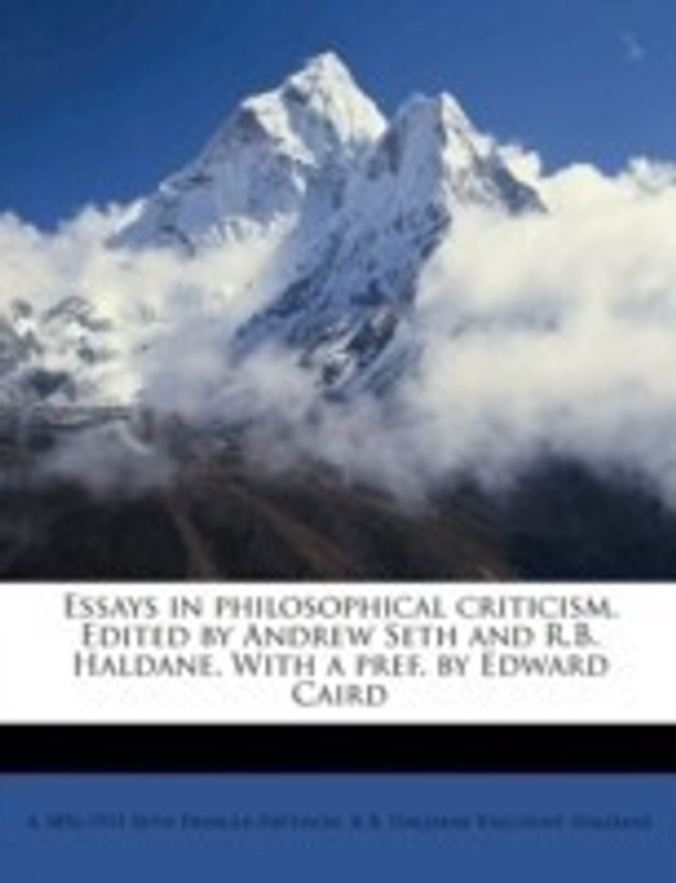 Essays in Philosophical Criticism. Edited by Andrew Seth and R.B. Haldane. with a Pref. by Edward Caird(English, Paperback, Seth Pringle-Pattison A 1856-1931)