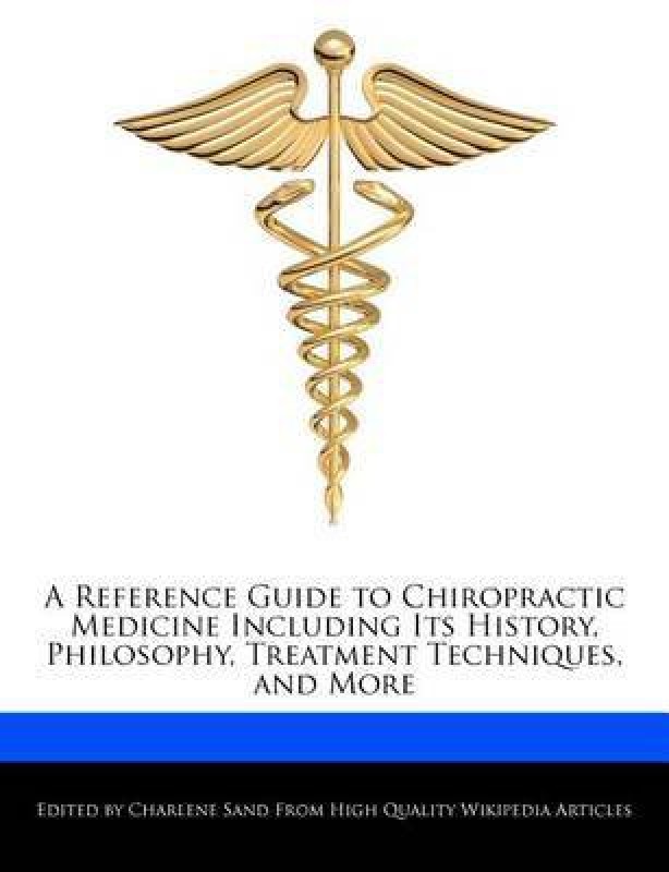 A Reference Guide to Chiropractic Medicine Including Its History, Philosophy, Treatment Techniques, and More(English, Paperback, Sand Charlene)