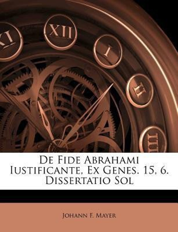 de Fide Abrahami Iustificante, Ex Genes. 15, 6. Dissertatio Sol(English, Paperback, Mayer Johann F)