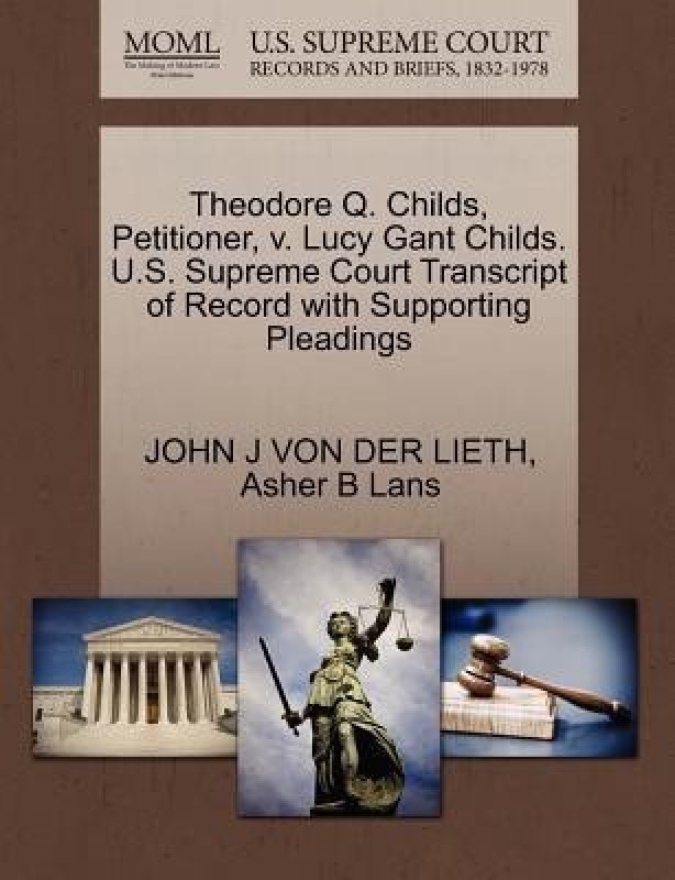 Theodore Q. Childs, Petitioner, V. Lucy Gant Childs. U.S. Supreme Court Transcript of Record with Supporting Pleadings(English, Paperback, Von Der Lieth John J)