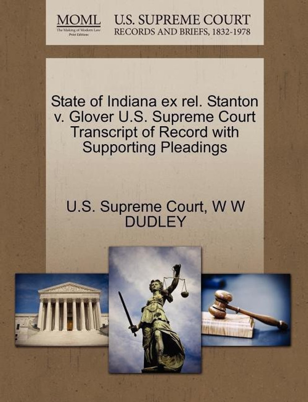 State of Indiana Ex Rel. Stanton V. Glover U.S. Supreme Court Transcript of Record with Supporting Pleadings(English, Paperback, Dudley W W)