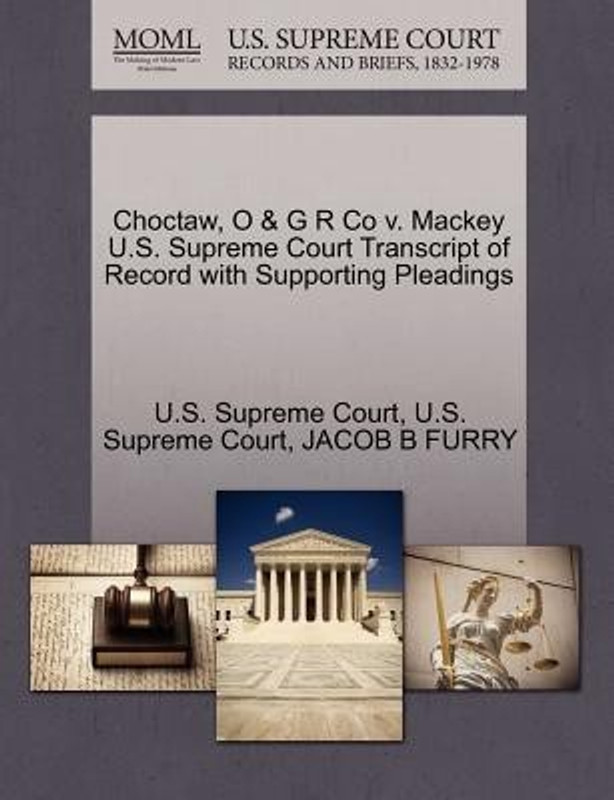 Choctaw, O & G R Co V. Mackey U.S. Supreme Court Transcript of Record with Supporting Pleadings(English, Paperback, Furry Jacob B)