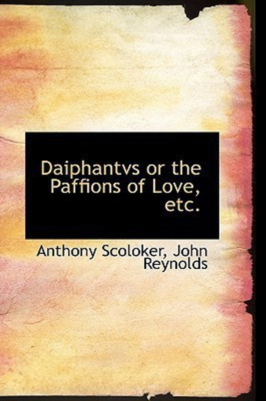 Daiphantvs or the Paffions of Love, Etc.(English, Hardcover, Scoloker John Reynolds Anthony)