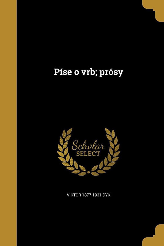Pise O Vrb; Prosy(Czech, Paperback, Dyk Viktor 1877-1931)