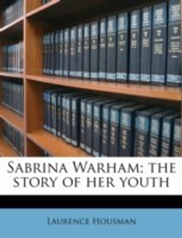 Sabrina Warham; The Story of Her Youth(English, Paperback, Housman Laurence)
