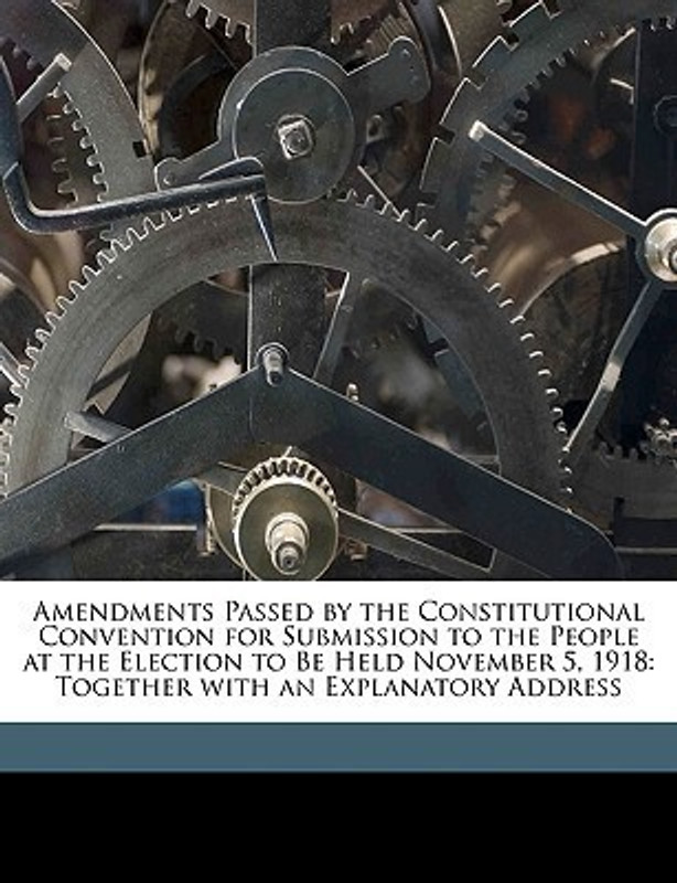 Amendments Passed by the Constitutional Convention for Submission to the People at the Election to Be Held November 5, 1918(English, Paperback, Convention Massachusetts Constitutional)
