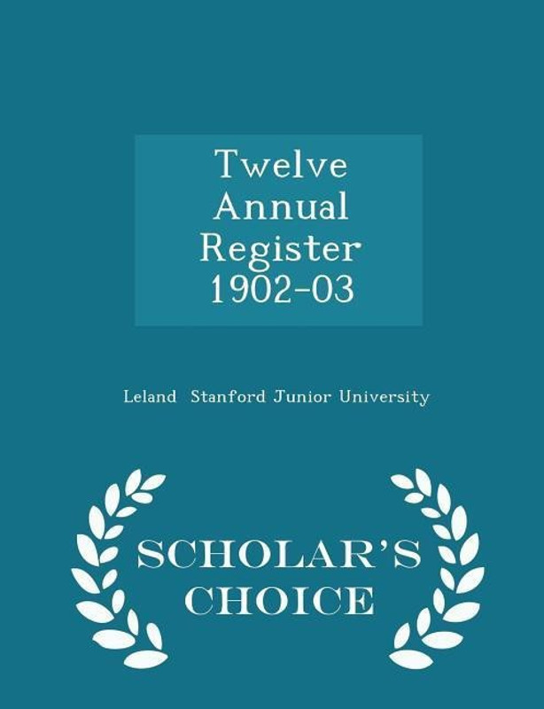 Twelve Annual Register 1902-03 - Scholar's Choice Edition(English, Paperback, Stanford Junior University Leland)