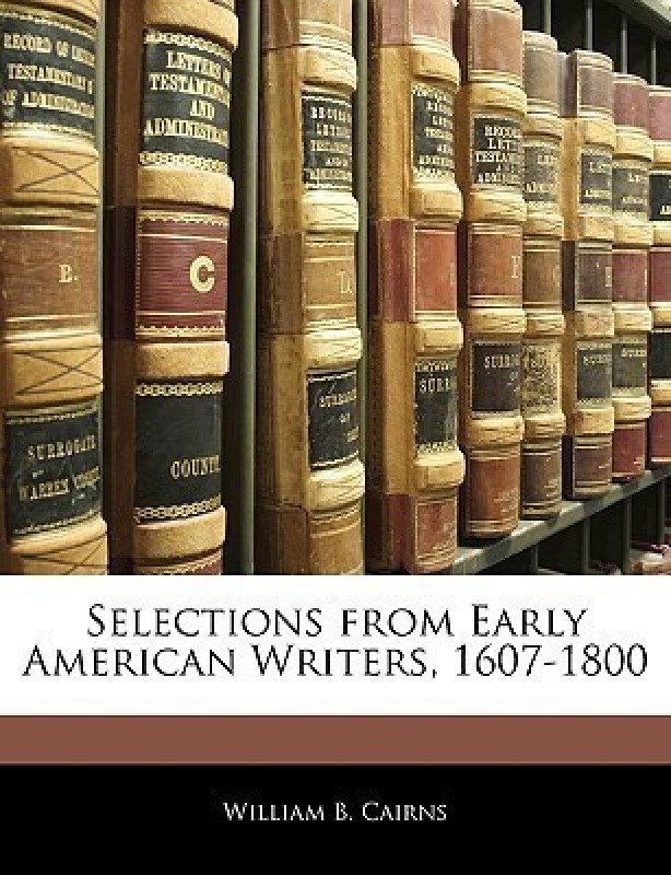 Selections from Early American Writers, 1607-1800(English, Paperback, Cairns William B)