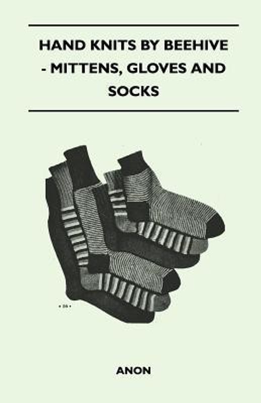 Hand Knits by Beehive - Mittens, Gloves and Socks(English, Paperback, Anon)