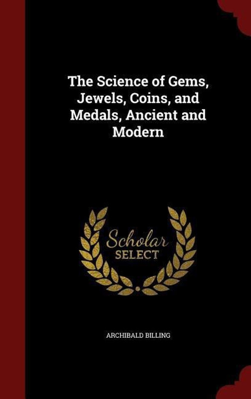 The Science of Gems, Jewels, Coins, and Medals, Ancient and Modern(English, Hardcover, Billing Archibald)