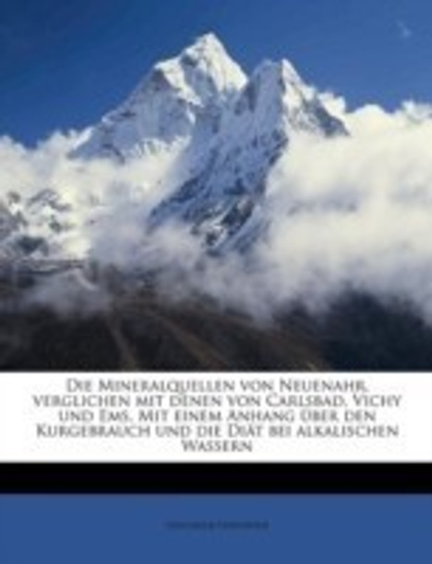 Die Mineralquellen Von Neuenahr, Verglichen Mit Denen Von Carlsbad, Vichy Und EMS. Mit Einem Anhang Uber Den Kurgebrauch Und Die Diat Bei Alkalischen(English, Paperback, Unschuld Unschuld)