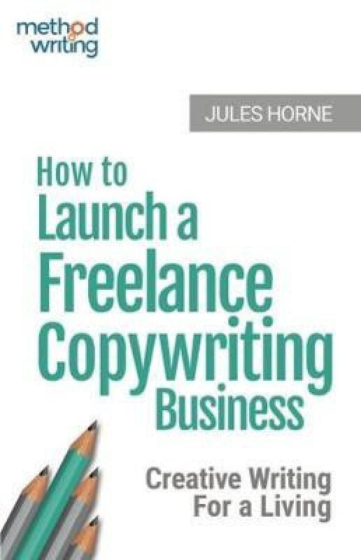How to Launch a Freelance Copywriting Business(English, Paperback, Horne Jules)