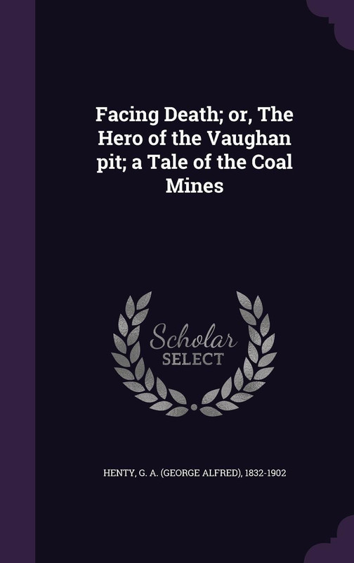 Facing Death; Or, the Hero of the Vaughan Pit; A Tale of the Coal Mines(English, Hardcover, Henty G a 1832-1902)