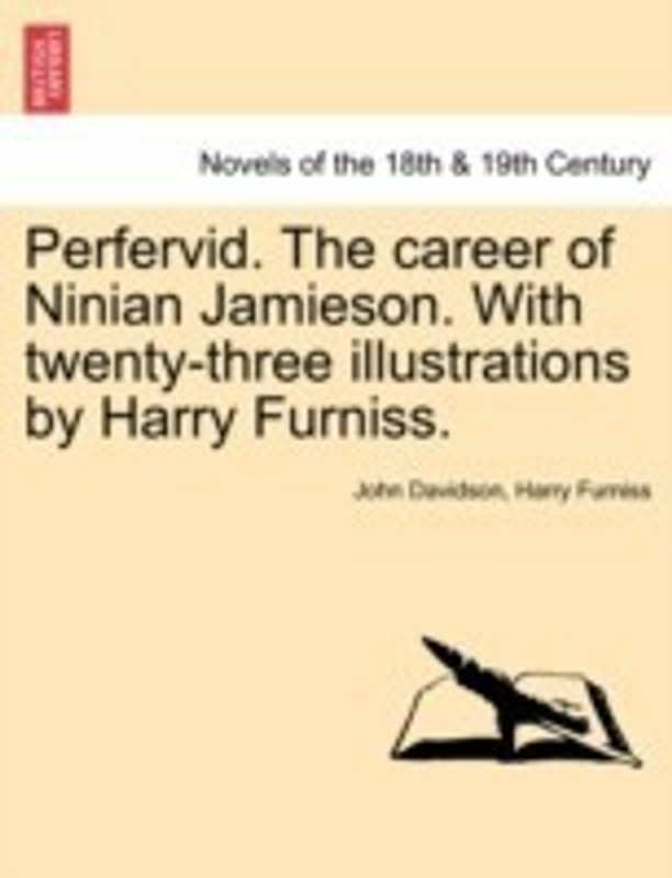 Perfervid. the Career of Ninian Jamieson. with Twenty-Three Illustrations by Harry Furniss.(English, Paperback, Davidson John)