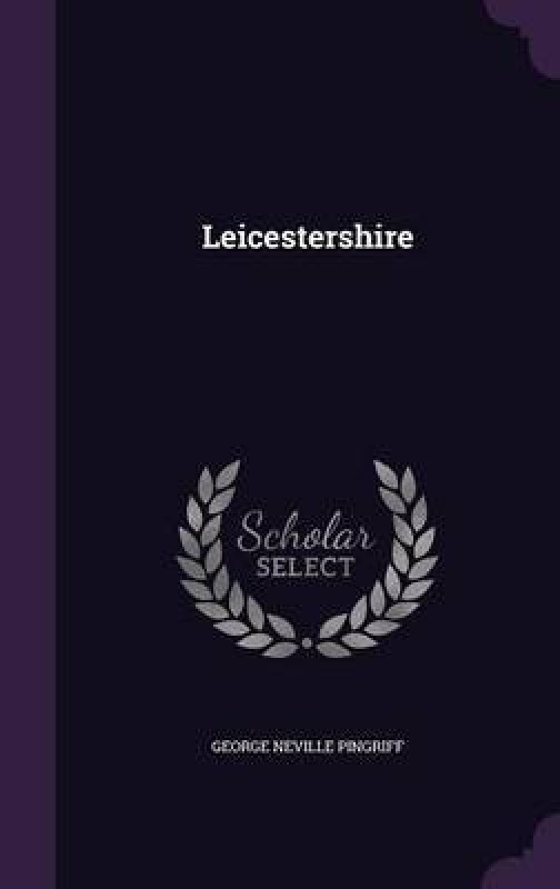 Leicestershire(English, Hardcover, Pingriff George Neville)