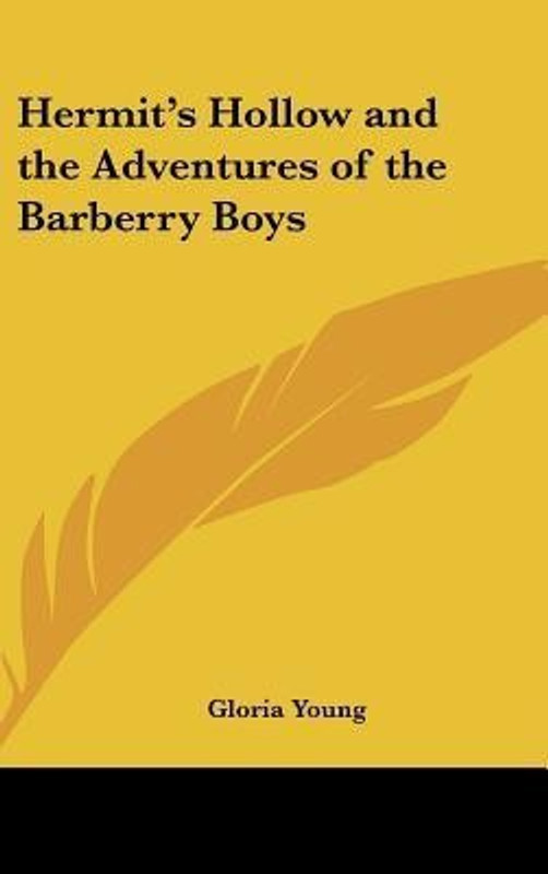 Hermit's Hollow and the Adventures of the Barberry Boys(English, Hardcover, Young Gloria)
