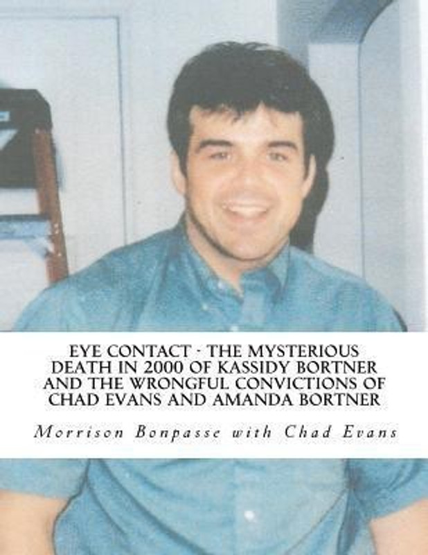 Eye Contact - The Mysterious Death in 2000 of Kassidy Bortner and the Wrongful Convictions of Chad Evans and Amanda Bortner(English, Paperback, Bonpasse MR Morrison M)