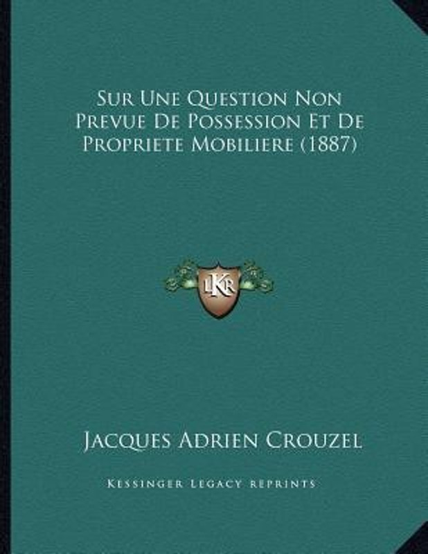 Sur Une Question Non Prevue de Possession Et de Propriete Mobiliere (1887)(French, Paperback, Crouzel Jacques Adrien)