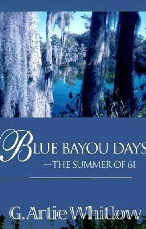 Blue Bayou Days-The Summer of 61(English, Paperback, Whitlow G Artie)