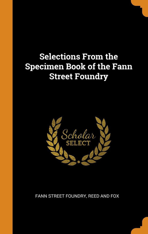 Selections From the Specimen Book of the Fann Street Foundry(English, Hardcover, Fann Street Foundry)