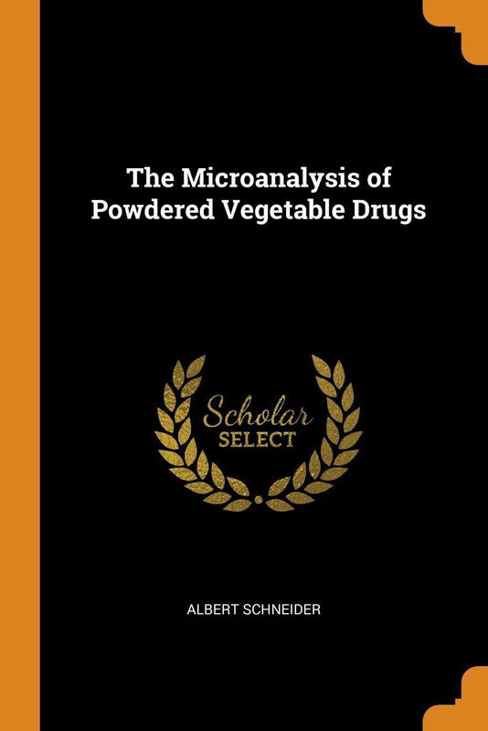 The Microanalysis of Powdered Vegetable Drugs(English, Paperback, Albert Schneider)