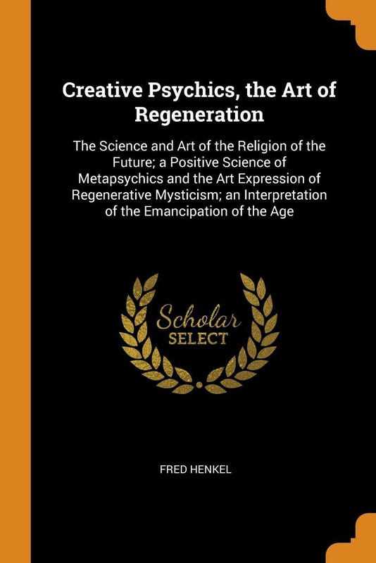 Creative Psychics, the Art of Regeneration(English, Paperback, Fred Henkel)