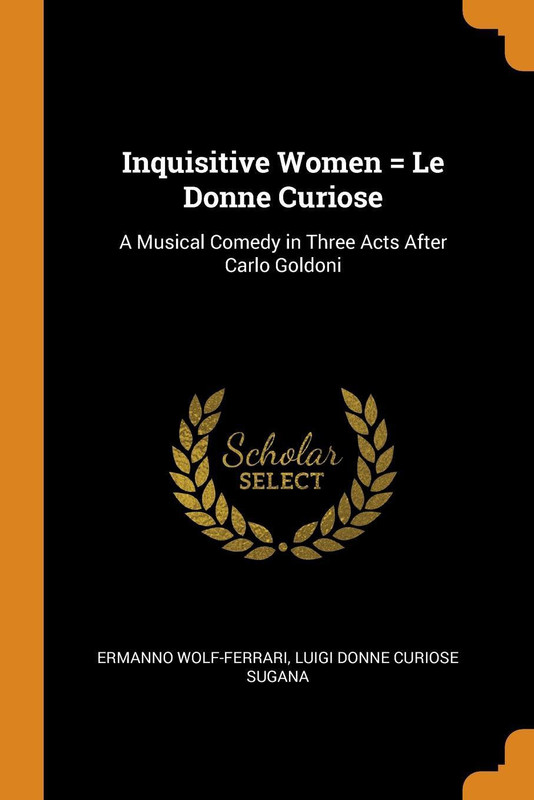 Inquisitive Women = Le Donne Curiose(English, Paperback, Wolf-Ferrari Ermanno)