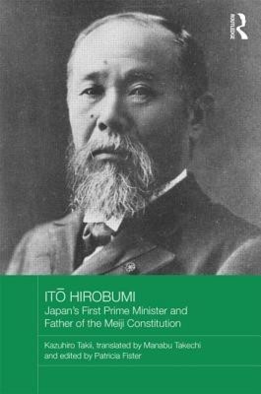 Ito Hirobumi - Japan's First Prime Minister and her of the Meiji Constitution(English, Hardcover, Takii Kazuhiro)