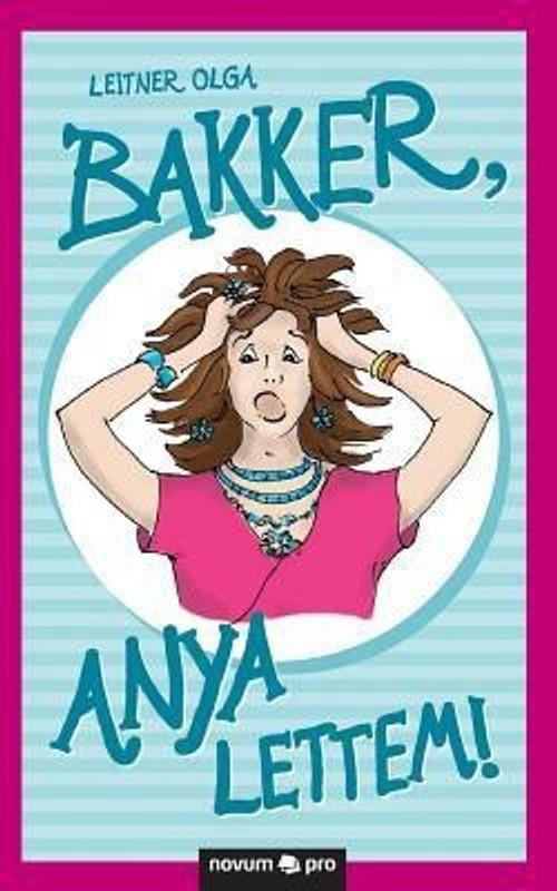 Bakker, Anya Lettem!(Hungarian, Paperback, Leitner Olga)
