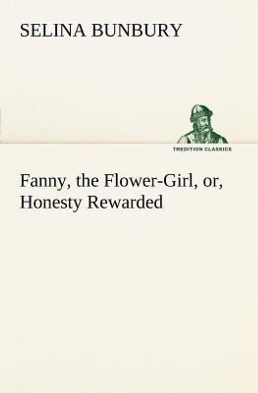 Fanny, the Flower-Girl, Or, Honesty Rewarded(English, Paperback, Bunbury Selina)