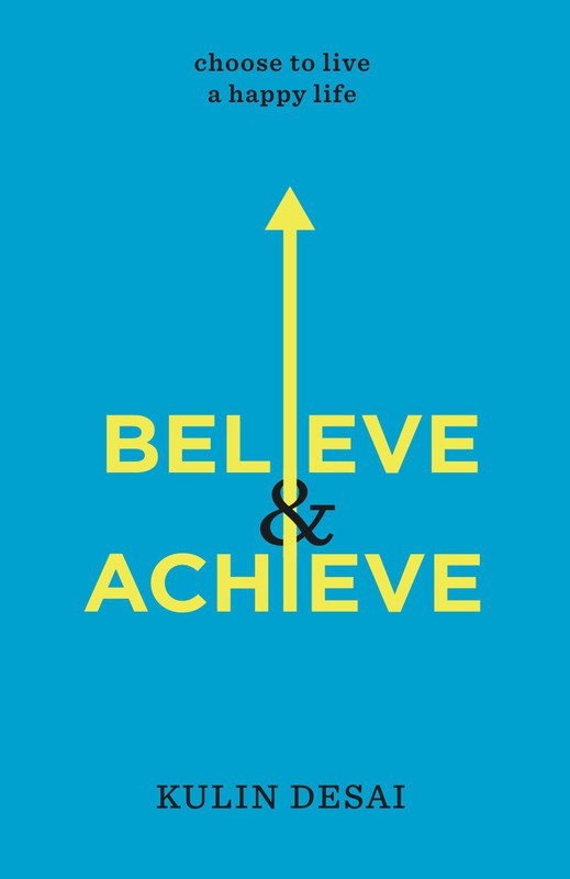 Believe and Achieve - Choose To Live a Happy Life(English, Paperback, Desai Kulin)