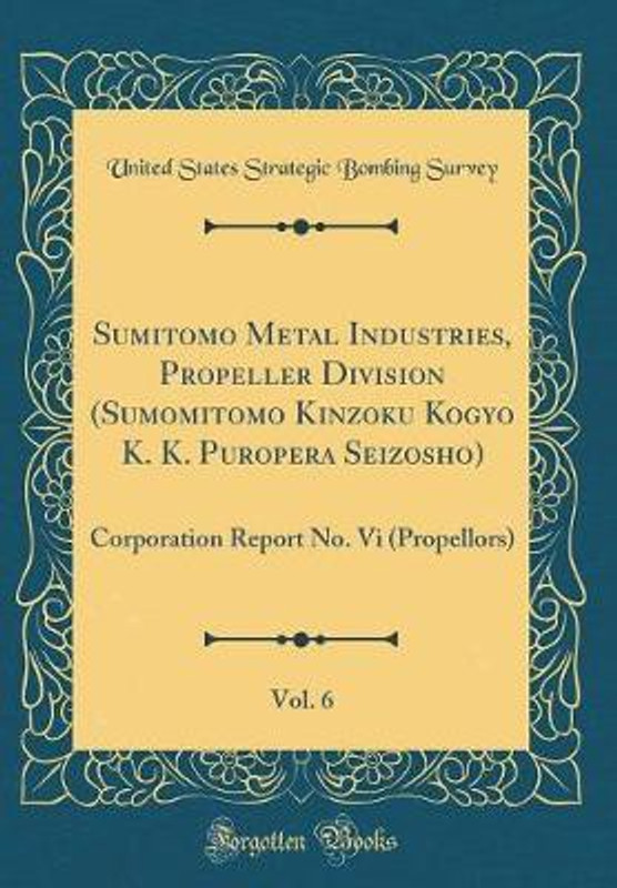 Sumitomo Metal Industries, Propeller Division (Sumomitomo Kinzoku Kogyo K. K. Puropera Seizosho), Vol. 6(English, Hardcover, Survey United States Strategic Bombing)
