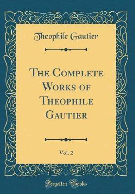 The Complete Works of Theophile Gautier, Vol. 2 (Classic Reprint)(English, Hardcover, Gautier Theophile)