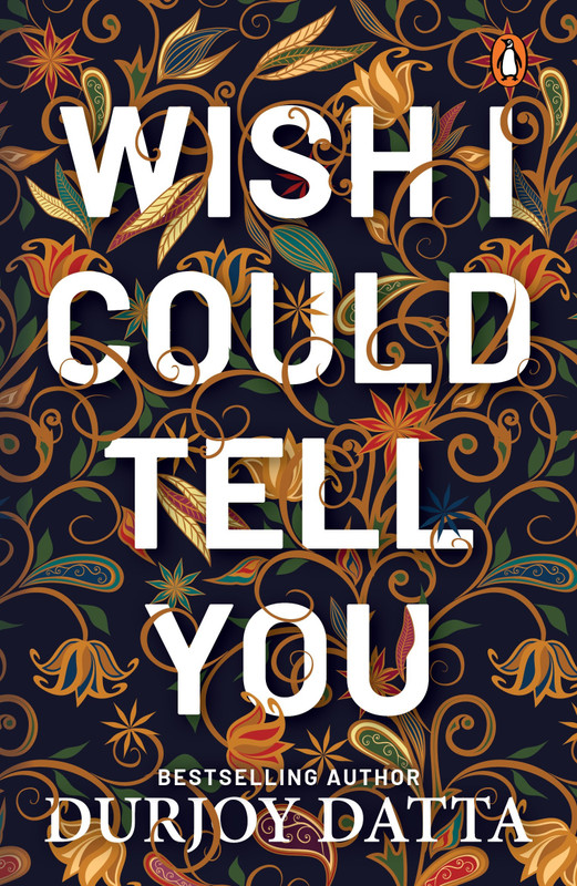 Wish I Could Tell You(English, Paperback, Datta Durjoy)