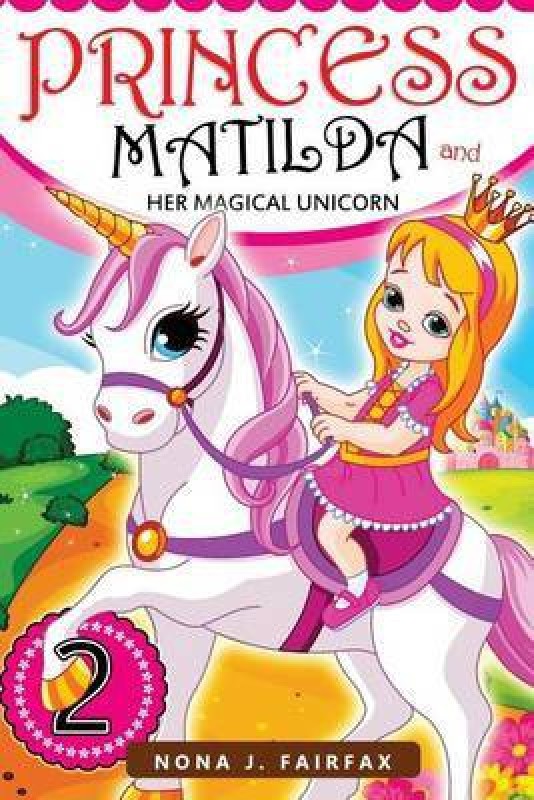 Princess Matilda and her Magical Unicorn Book 2(English, Paperback, Nana J Fairfax)