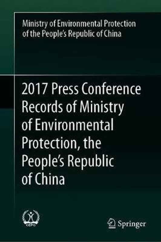 2017 Press Conference Records of Ministry of Environmental Protection, the People's Republic of China(English, Hardcover, Min. of Environmental Protection of RPC)