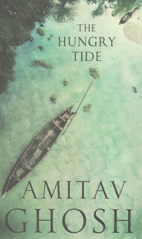 The Hungry Tide: From bestselling author and winner of the 2018 Jnanpith Award(English, Hardcover, Ghosh Amitav)