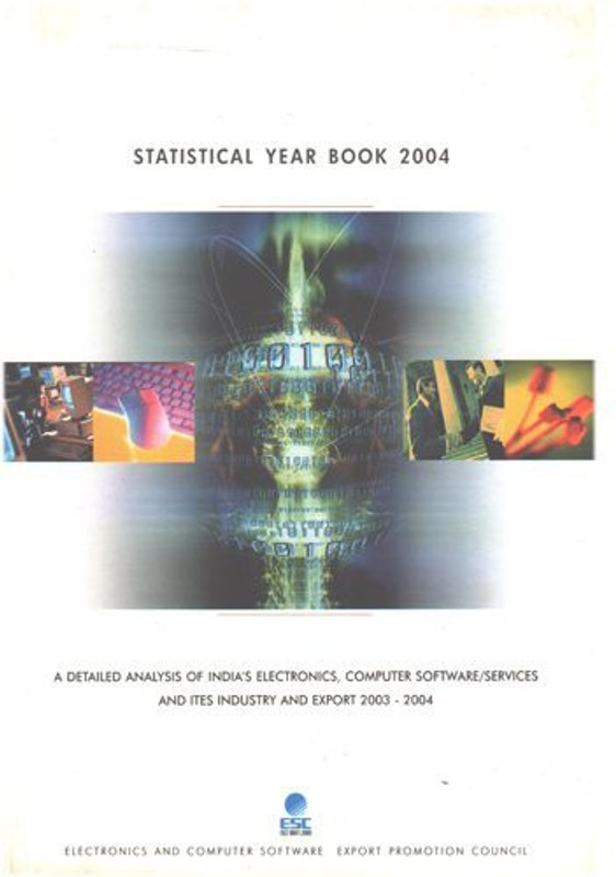 Statistical Year Book 2004 - A Detailed Analysis Of India's Electronics, Computer Software/Services And Items Industry And Export 2003-04(Paperback, ESC, Electronics and Computer Software Export Promotion Council)