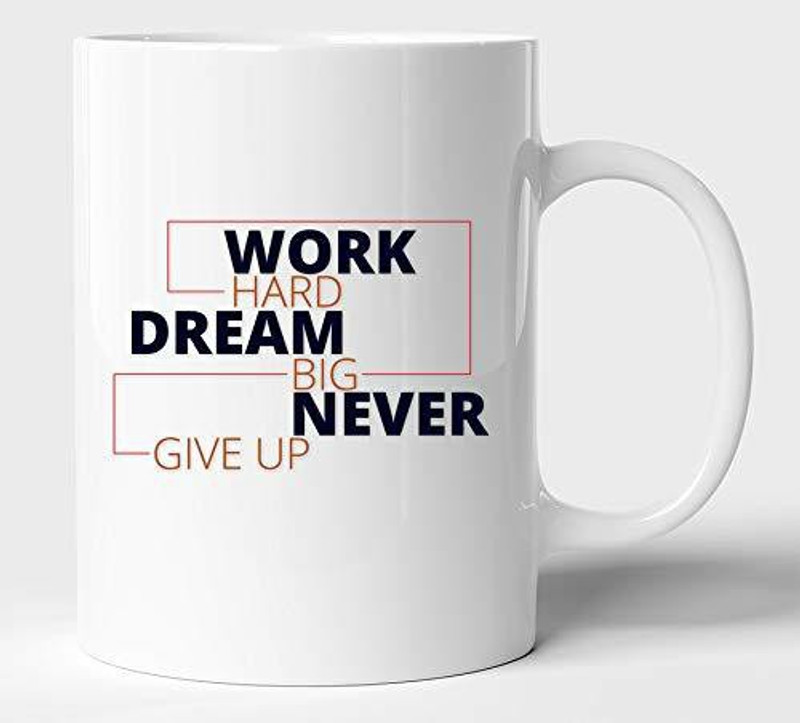 WINGS MART Creative Work Hard Dream Big Never Give UP Ceramic Coffee - Multicolours or Tea/Milk Cup Best Gift for Girls Men Husband Wife (350ml or 11Oz; White) Ceramic Coffee Mug(330 ml)
