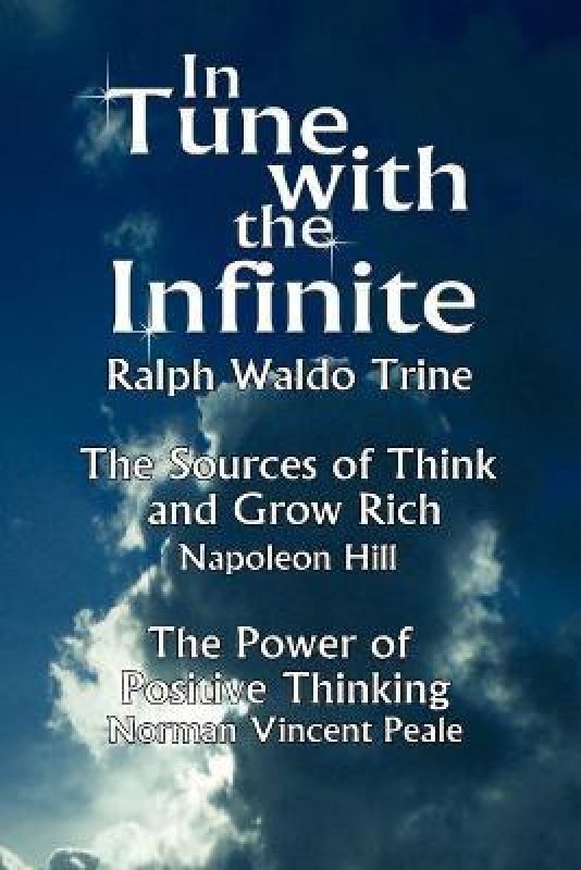 In Tune with the Infinite (the Sources of Think and Grow Rich by Napoleon Hill & the Power of Positive Thinking by Norman Vincent Peale)(English, Paperback, Ralph Waldo Trine Waldo Trine)