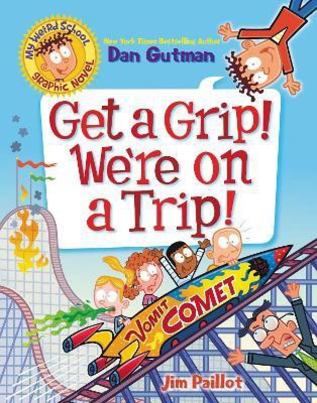 My Weird School Graphic Novel: Get a Grip! We're on a Trip!(English, Paperback, Gutman Dan)